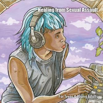ICA 20.092 Healing from Sexual Assault Teens YA cover 2021